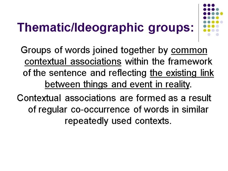 Thematic/Ideographic groups: Groups of words joined together by common contextual associations within the framework